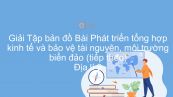 Giải Tập bản đồ Địa lí 9 Bài 39: Phát triển tổng hợp kinh tế và bảo vệ tài nguyên, môi trường Biển - Đảo (tiếp theo)