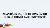 Ngân hàng câu hỏi tự luận ôn thi môn lý thuyết tài chính tiền tệ