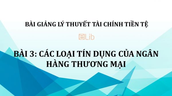 Bài 3: Các loại tín dụng của ngân hàng thương mại