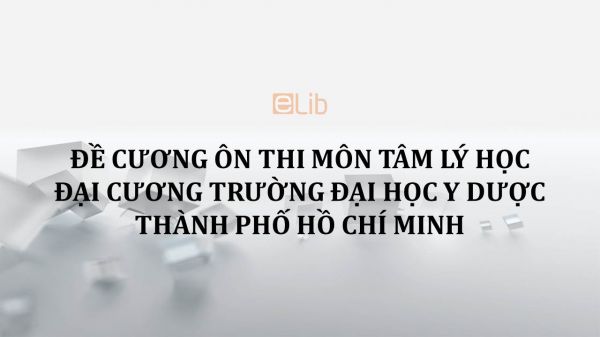 Đề cương ôn thi môn Tâm lý học đại cương trường Đại học Y dược thành phố Hồ Chí Minh