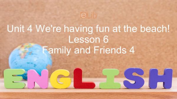 Unit 4 lớp 4: We're having fun at the beach! - Lesson 6