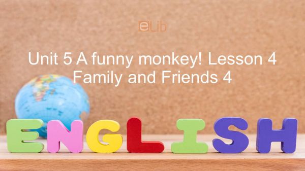 Unit 5 lớp 4: A funny monkey! - Lesson 4