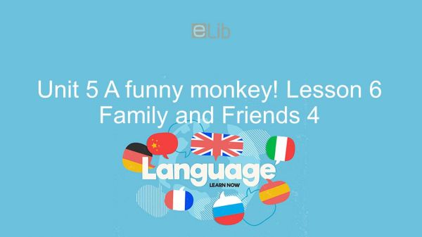 Unit 5 lớp 4: A funny monkey! - Lesson 6