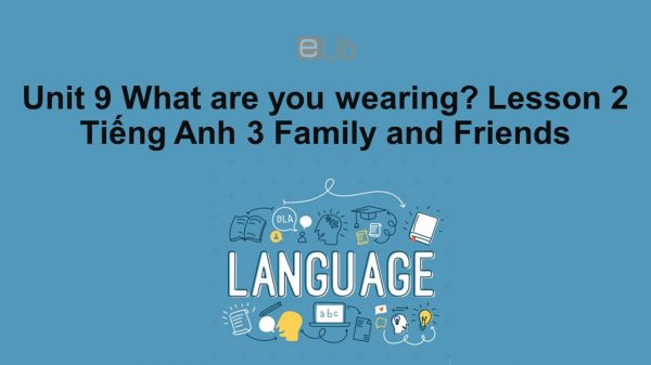 Unit 9 lớp 3: What are you wearing?-Lesson 2