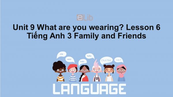 Unit 9 lớp 3: What are you wearing?-Lesson 6