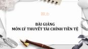 Bài giảng môn Lý thuyết tài chính tiền tệ