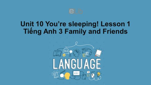 Unit 10 lớp 3: You're sleeping!-Lesson 1