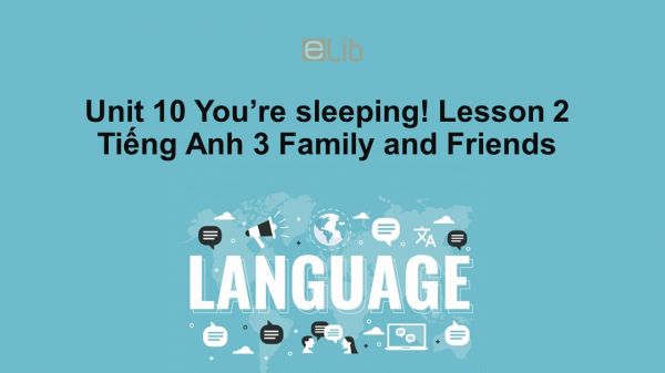 Unit 10 lớp 3: You're sleeping!-Lesson 2