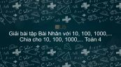 Giải bài tập VBT Toán 4 Bài 51: Nhân với 10, 100, 1000, ... Chia cho 10, 100, 1000, ...