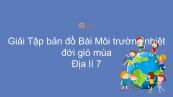 Giải Tập bản đồ Địa lí 7 Bài 7: Môi trường nhiệt đới gió mùa