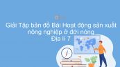 Giải Tập bản đồ Địa lí 7 Bài 9: Hoạt động sản xuất nông nghiệp ở đới nóng
