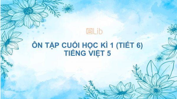 Ôn tập cuối học kì 1 (Tiết 6) Tiếng Việt 5