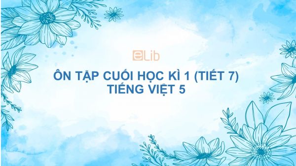 Ôn tập cuối học kì 1 (Tiết 7) Tiếng Việt 5