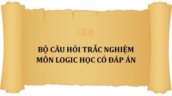 Bộ câu hỏi trắc nghiệm môn Logic học có đáp án