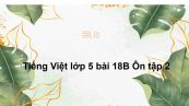 Tiếng Việt lớp 5 bài 18B Ôn tập 2