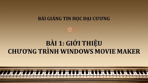 Bài 1: Giới thiệu chương trình Windows Movie Maker