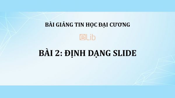 Bài 2: Định dạng slide