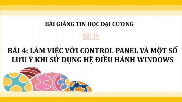 Bài 4: Làm việc với Control Panel và một số lưu ý khi sử dụng hệ điều hành Windows