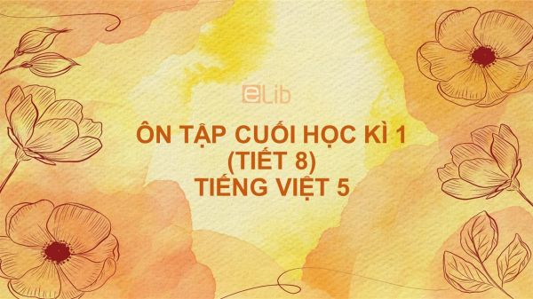 Ôn tập cuối học kì 1 (Tiết 8) Tiếng Việt 5