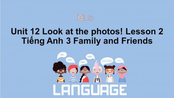 Unit 12 lớp 3: Look at the photos!-Lesson 2