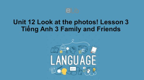 Unit 12 lớp 3: Look at the photos!-Lesson 3