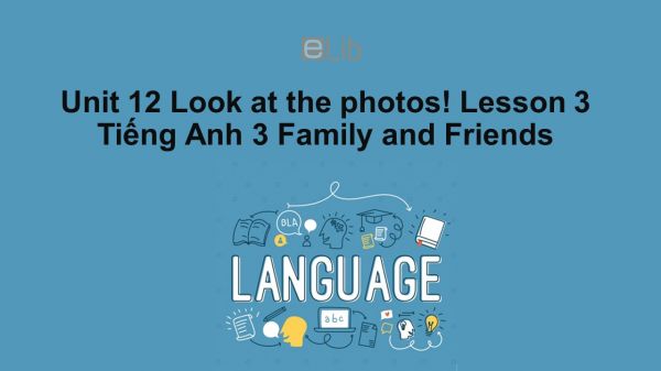 Unit 12 lớp 3: Look at the photos!-Lesson 3