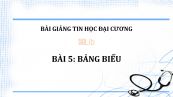 Bài 5: Bảng biểu