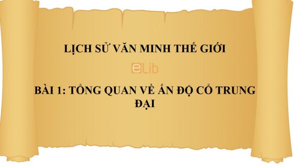 Bài 1: Tổng quan về Ấn Độ cổ trung đại