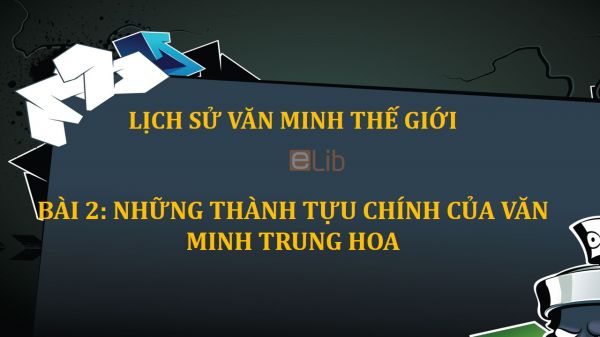 Bài 2: Những thành tựu chính của văn minh Trung Hoa