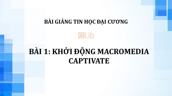 Bài 1: Khởi động Macromedia Captivate