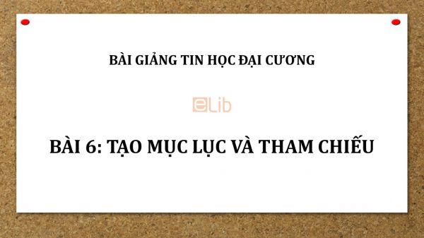 Bài 6: Tạo mục lục và tham chiếu