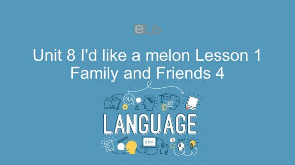 Unit 8 lớp 4: I'd like a melon - Lesson 1
