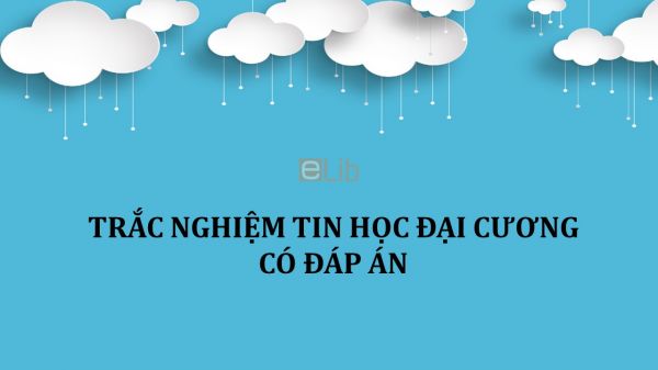 Trắc nghiệm Tin học đại cương có đáp án