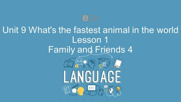 Unit 9 lớp 4: What's the fastest animal in the world - Lesson 1