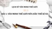 Bài 1: Văn minh thế giới nữa đầu thế kỉ XX