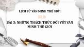 Bài 3: Những thách thức đối với văn minh thế giới