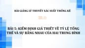 Bài 5: Kiểm định giả thiết về tỷ lệ tổng thể và sự bằng nhau của hai trung bình