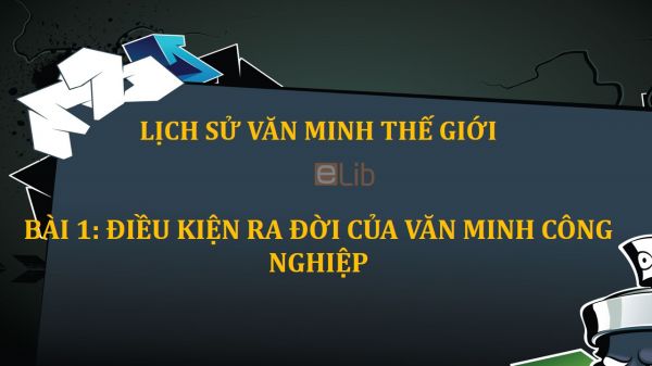 Bài 1: Điều kiện ra đời của văn minh công nghiệp