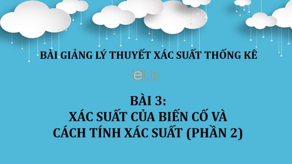 Bài 3: Xác suất của biến cố và cách tính xác suất (phần 2)