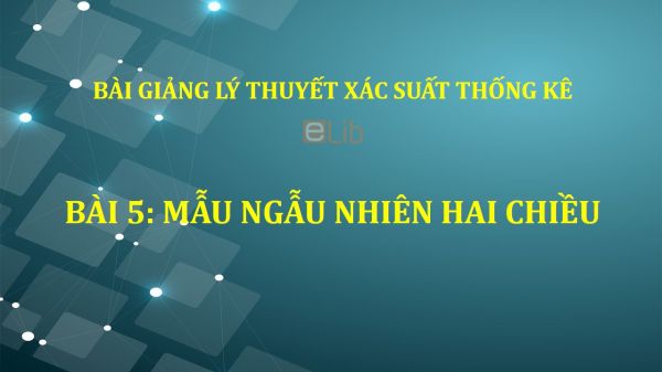 Bài 5: Mẫu ngẫu nhiên hai chiều