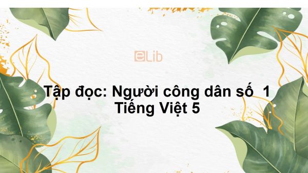 Tập đọc: Người công dân số  1 Tiếng Việt 5