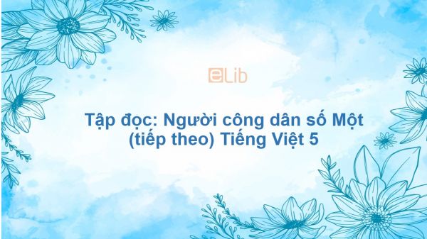 Tập đọc: Người công dân số Một (tiếp theo) Tiếng Việt 5