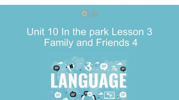 Unit 10 lớp 4: In the park - Lesson 3