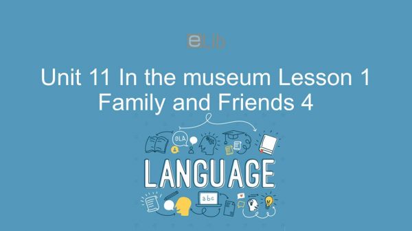 Unit 11 lớp 4: In the museum - Lesson 1