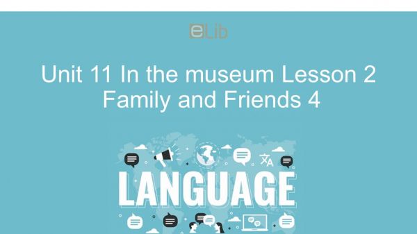 Unit 11 lớp 4: In the museum - Lesson 2