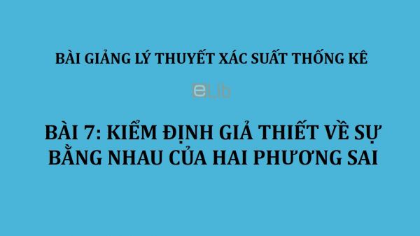 Bài 7: Kiểm định giả thiết về sự bằng nhau của hai phương sai