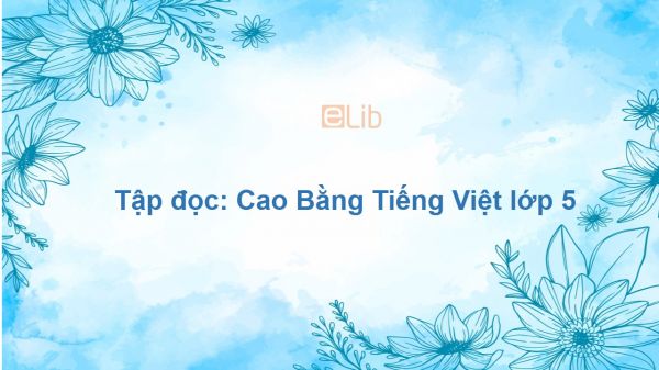 Tập đọc: Cao Bằng Tiếng Việt lớp 5