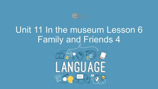 Unit 11 lớp 4: In the museum - Lesson 6