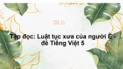 Tập đọc: Luật tục xưa của người Ê - đê Tiếng Việt 5