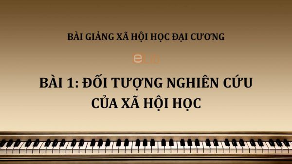 Bài 1: Đối tượng nghiên cứu của xã hội học